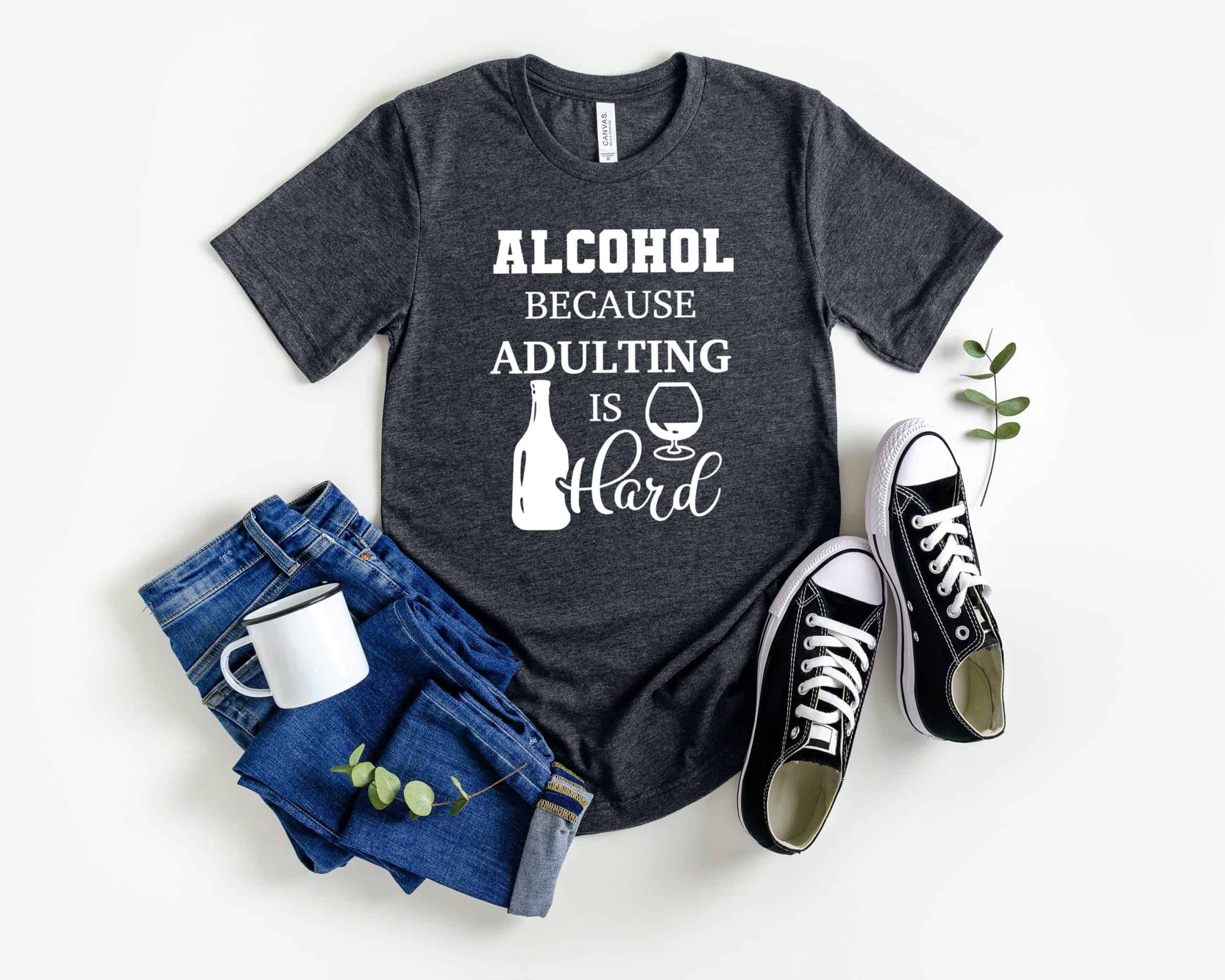 Alcohol Because Adulting is Hard Shirt | Adulting Is Hard Shirt | Funny Adult Shirt | Wine Lover Shirt | Day Drinking Shirt | Wine Shirt