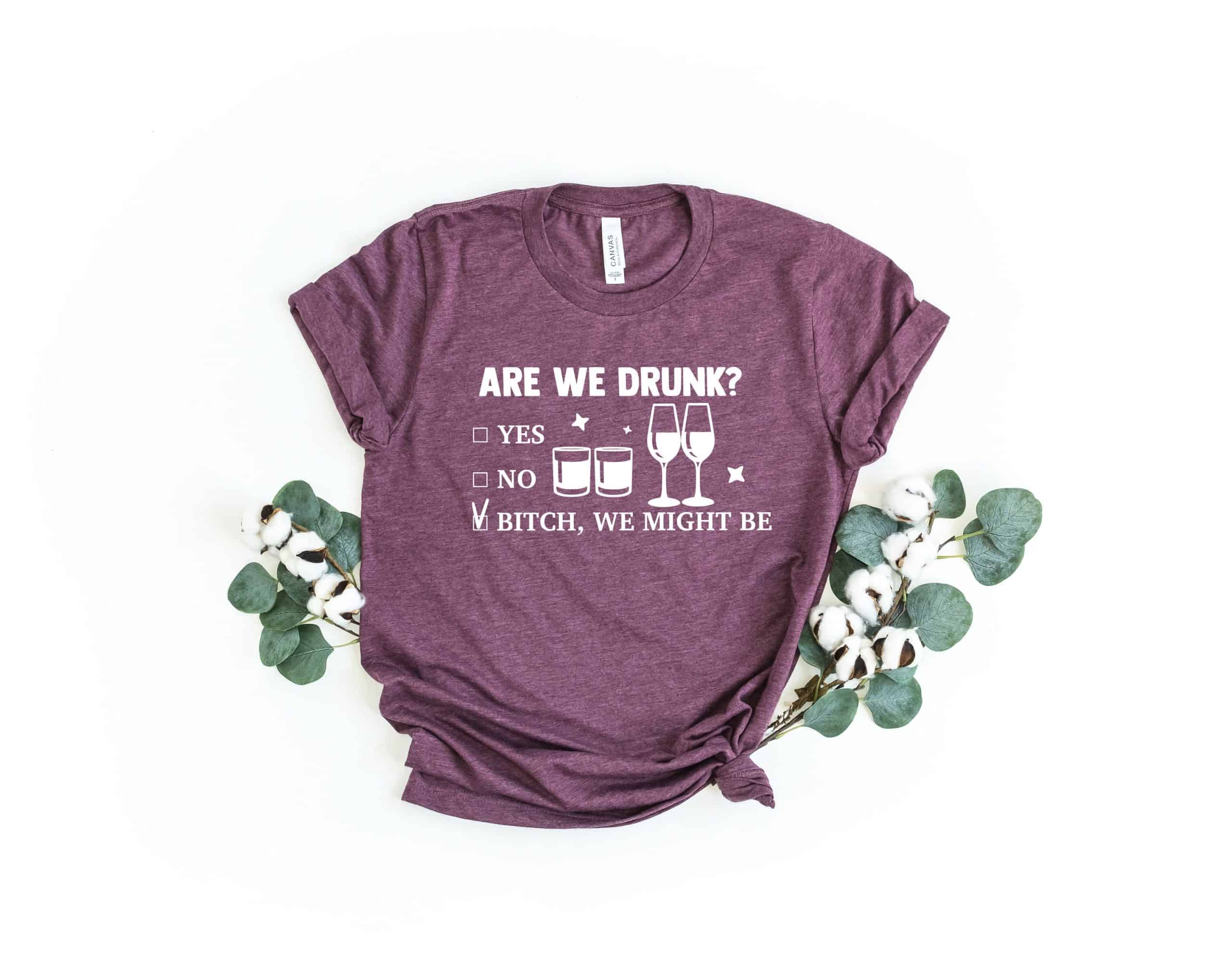 Funny Drunk Shirt, Drinking Party Shirt, Are We Drunk Bitch We Might Be Shirt, Drinking Friend Shirt, Besties T-Shirt,Beer Lovers