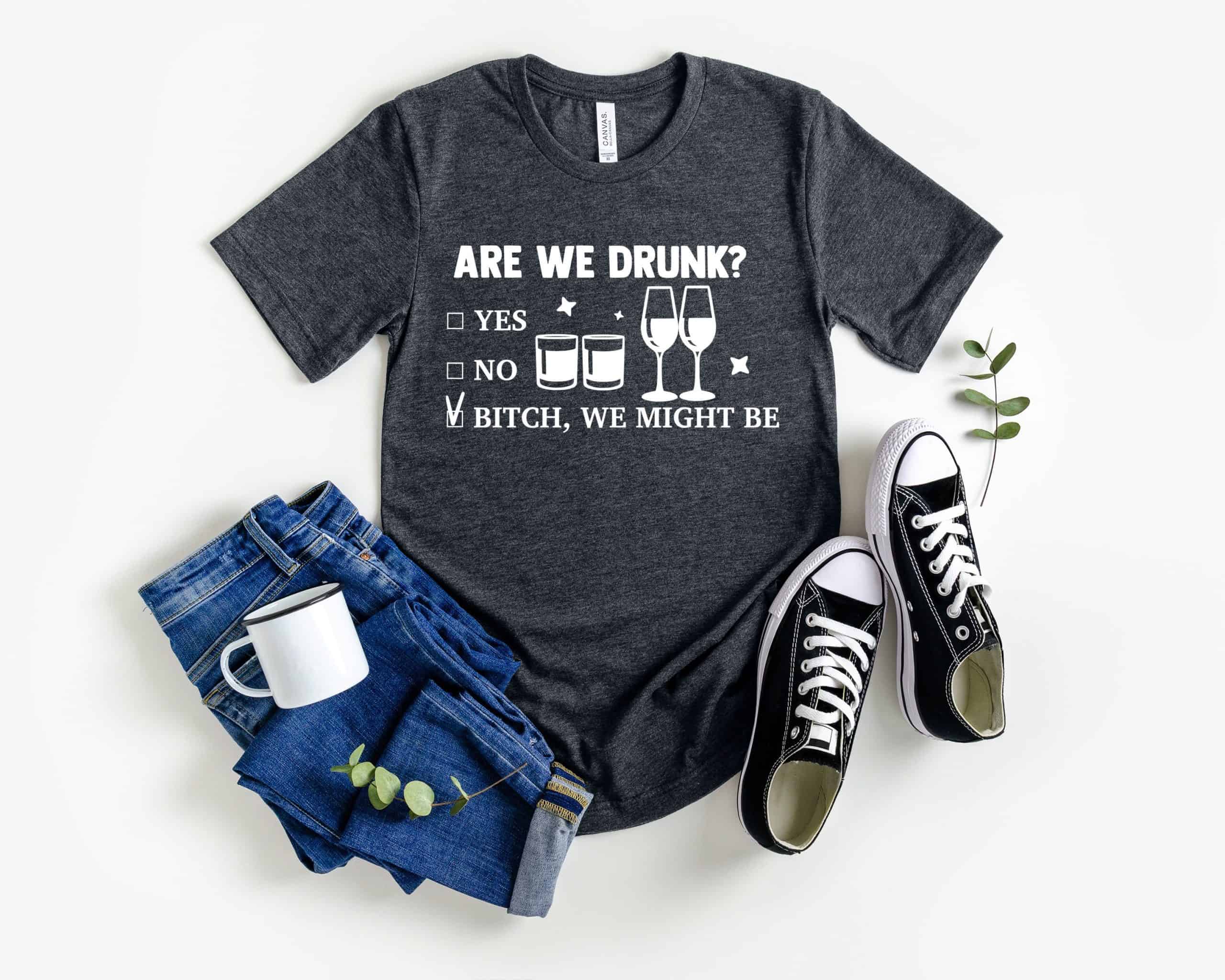 Funny Drunk Shirt, Drinking Party Shirt, Are We Drunk Bitch We Might Be Shirt, Drinking Friend Shirt, Besties T-Shirt,Beer Lovers