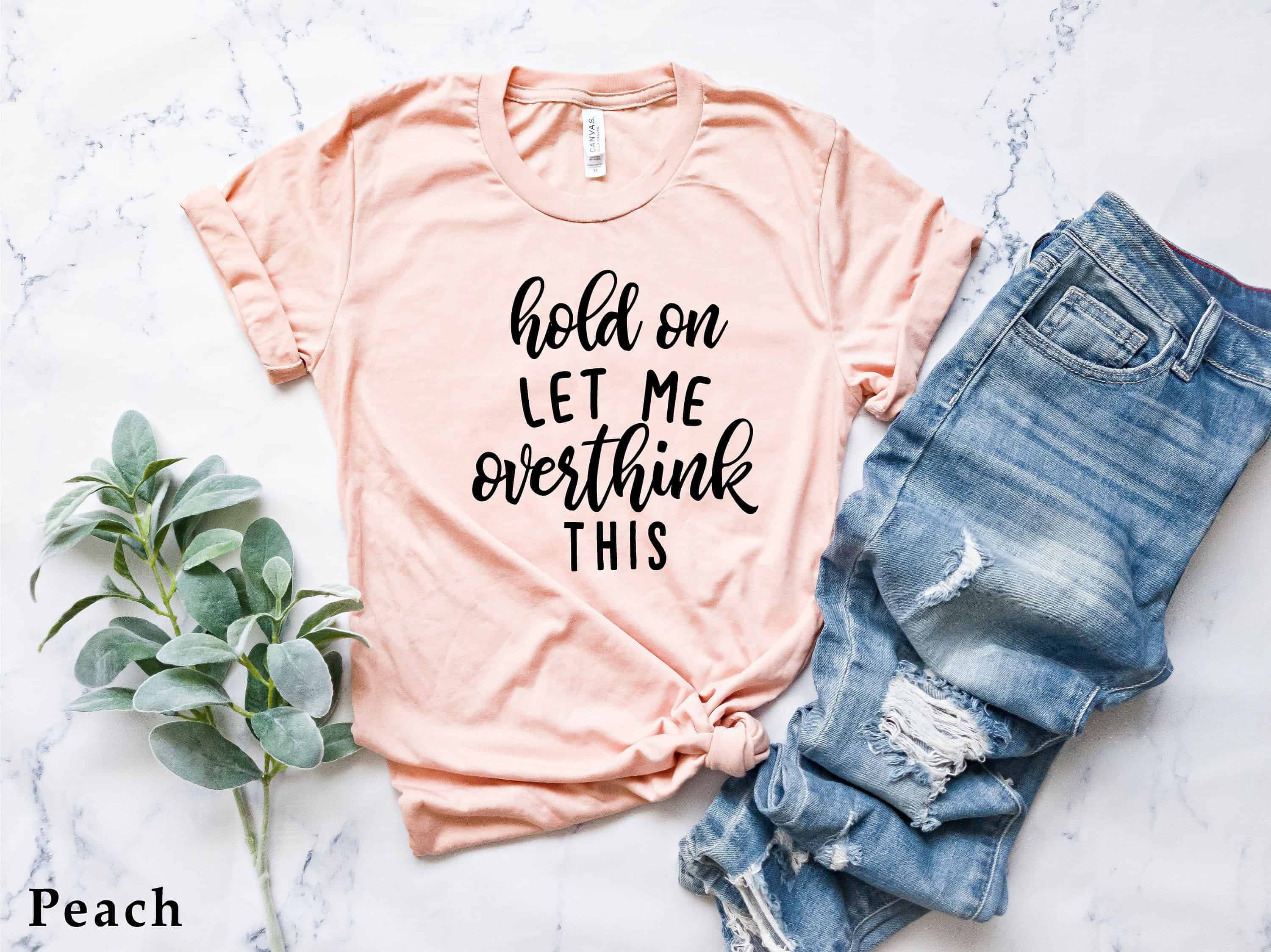 Hold On Let Me Overthink This  Funny Women's Tshirts  Unisex Tshirt  Women's Graphic Tee  Quote Shirt  Funny Shirts  Mom Shirt