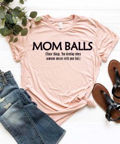 Mom Balls Shirt, Funny Mom Shirt, Mom Shirt, Gift For Mom, Funny Shirt, Funny Shirt For Mom, Shirt For Women, Womens Shirt, Gift For Her