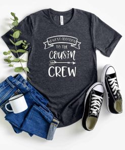 Newest Addition To The Cousin Crew Shirt, Cousin Shirts, Cousin Gifts, Cousin Crew, Gift For Cousins, Cousin Shirt