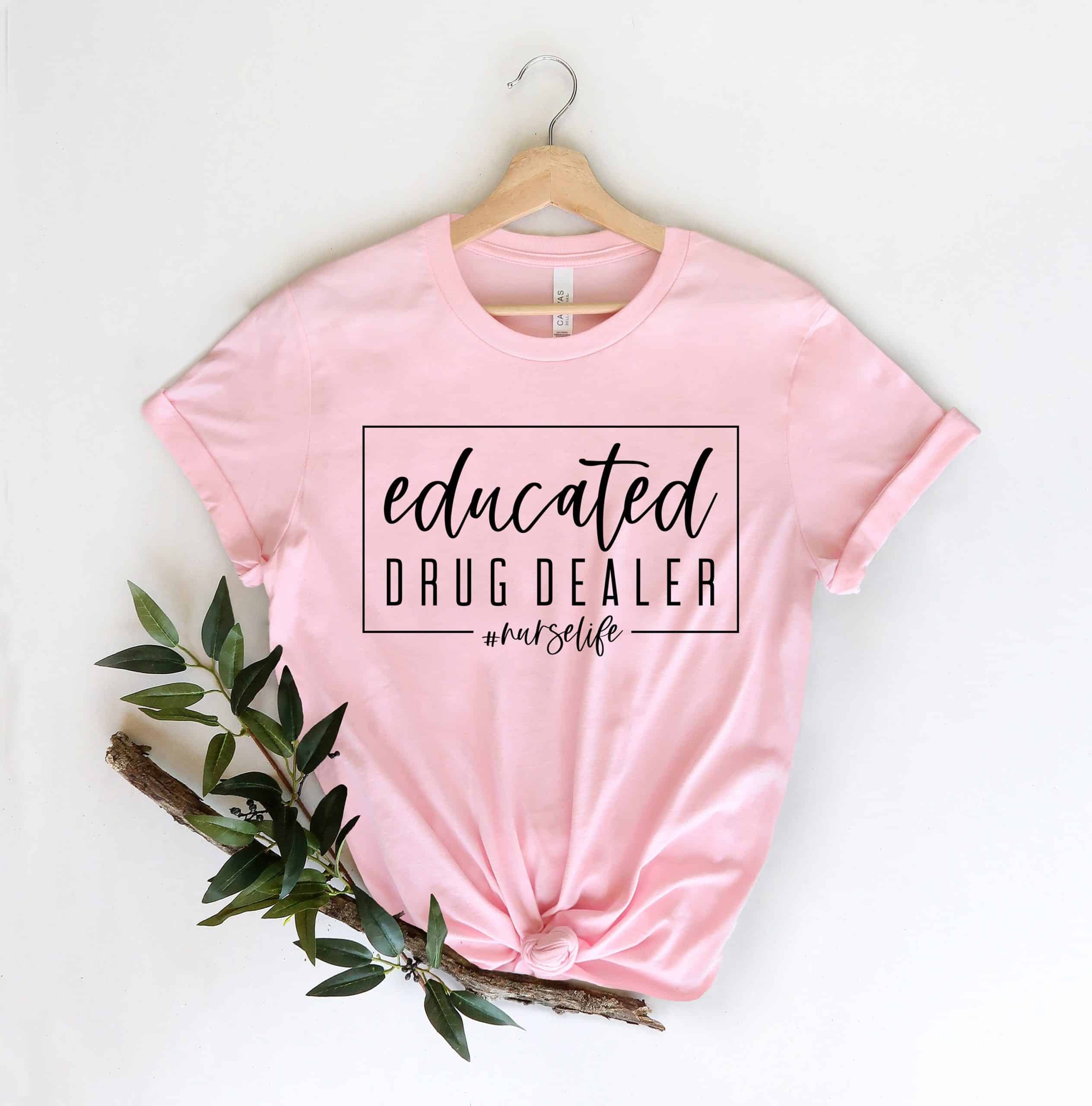 Nursing Shirt, Educated Drug Dealer Shirt, Nurse Life T-shirt,  Funny Nursing Shirt, Women Empowerment, Gift for Nurse, Motivational Shirt